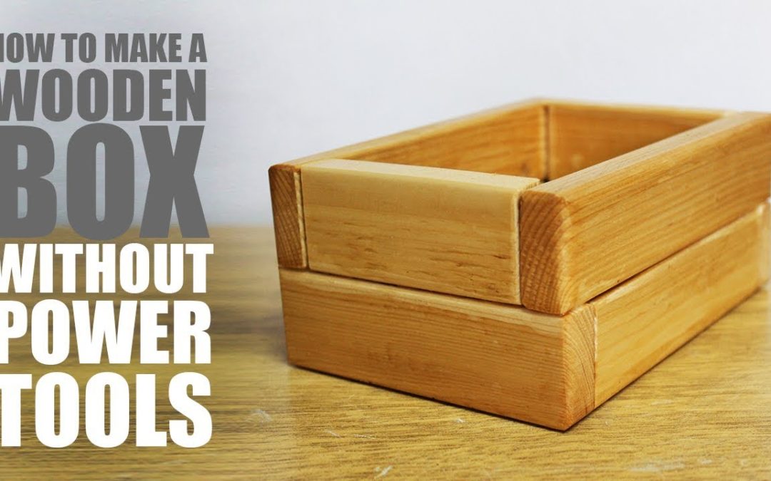 How to make a wooden box without power tools