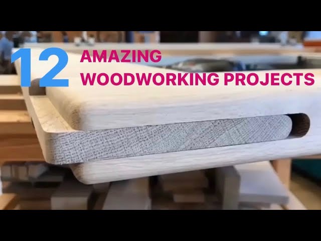 12 AMAZING WOODWORKING PROJECTS